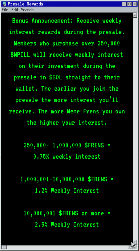 Bonus Announcement: Receive weekly interest rewards during the presale. Members who purchase over 350,000 $MPILL will receive weekly interest on their investment during the presale in $SOL straight to their wallet. The earlier you join the presale the more interest you’ll receive. The more Meme Pillagers you own the higher your interest. 350,000- 1,000,000 $MPILL = 0.75% weekly interest 1,000,001-10,000,000 $MPILL = 2.2% Weekly Interest 10,000,001 $MPILL or more = 3.5% Weekly Interest